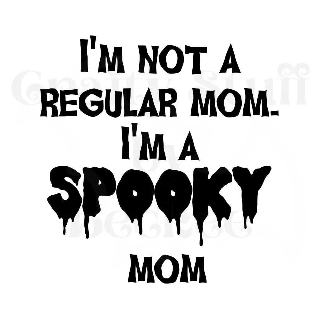 I’m A Spooky Mom Not A Regular Mom Vinyl Decal Die Cut