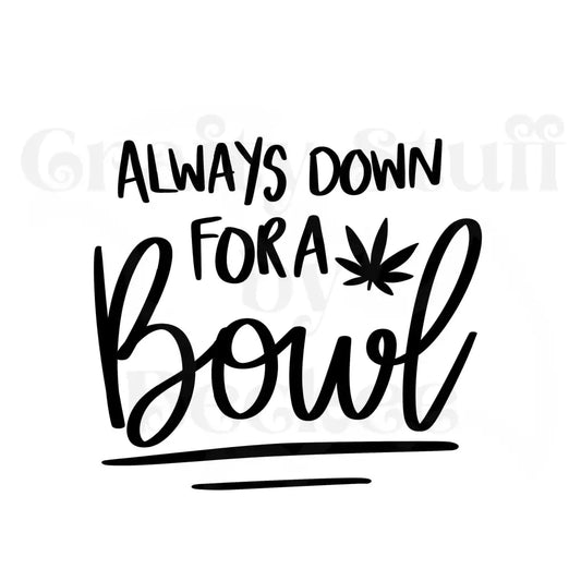 Always Down For A Bowl Vinyl Die Cut Sticker - Vinyl Decals