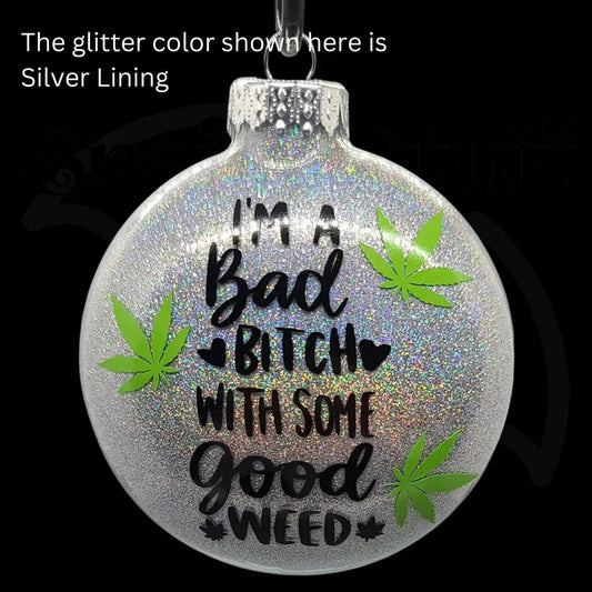 ’I’m A Bad Bitch With Good Weed’ Glass Ornament - Ornaments