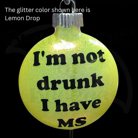 ’I’m Not Drunk I Have MS’ Glass Ornament - Ornaments