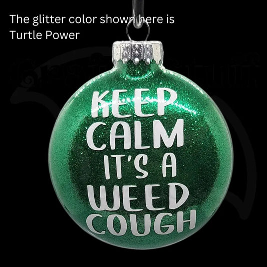 ’Keep Calm It’s A Weed Cough’ Glass Ornament - Ornaments