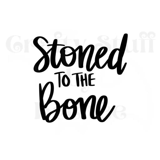 Stoned To The Bone Vinyl Decal Die Cut Sticker - Vinyl