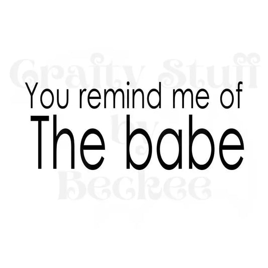 You Remind Me Of The Babe Vinyl Decal Die Cut Sticker -